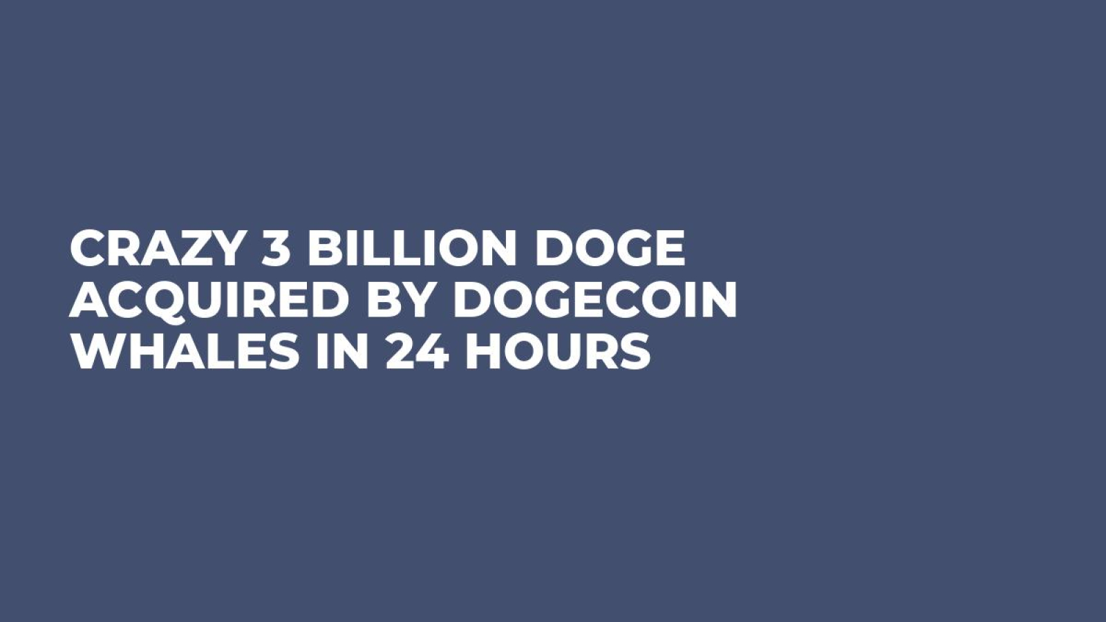 Crazy 3 Billion DOGE Acquired by Dogecoin Whales in 24 Hours - U.Today