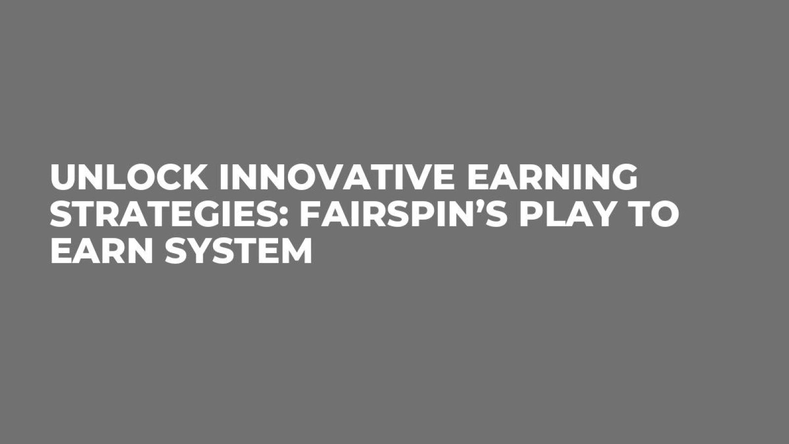 Unlock Innovative Earning Strategies: Fairspin’s Play to Earn System