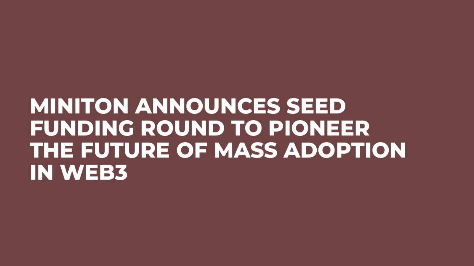 MiniTon Announces Seed Funding Round to Pioneer the Future of Mass Adoption in Web3