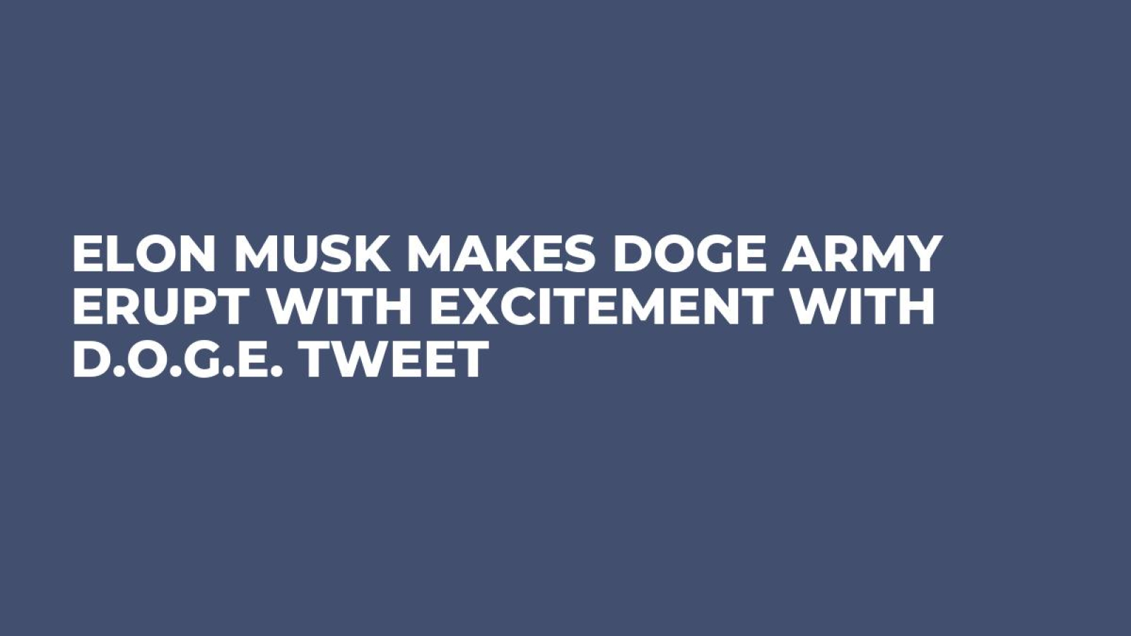 Elon Musk Makes DOGE Army Erupt With Excitement With D.O.G.E. Tweet -  U.Today