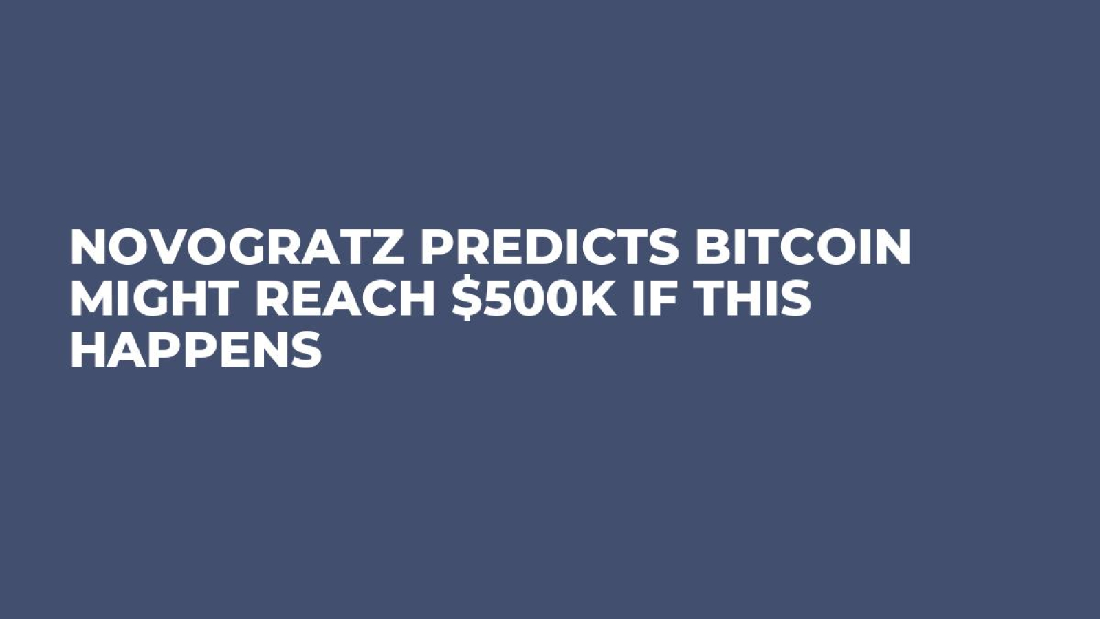 Novogratz Predicts Bitcoin Might Reach $500K If This Happens - U.Today