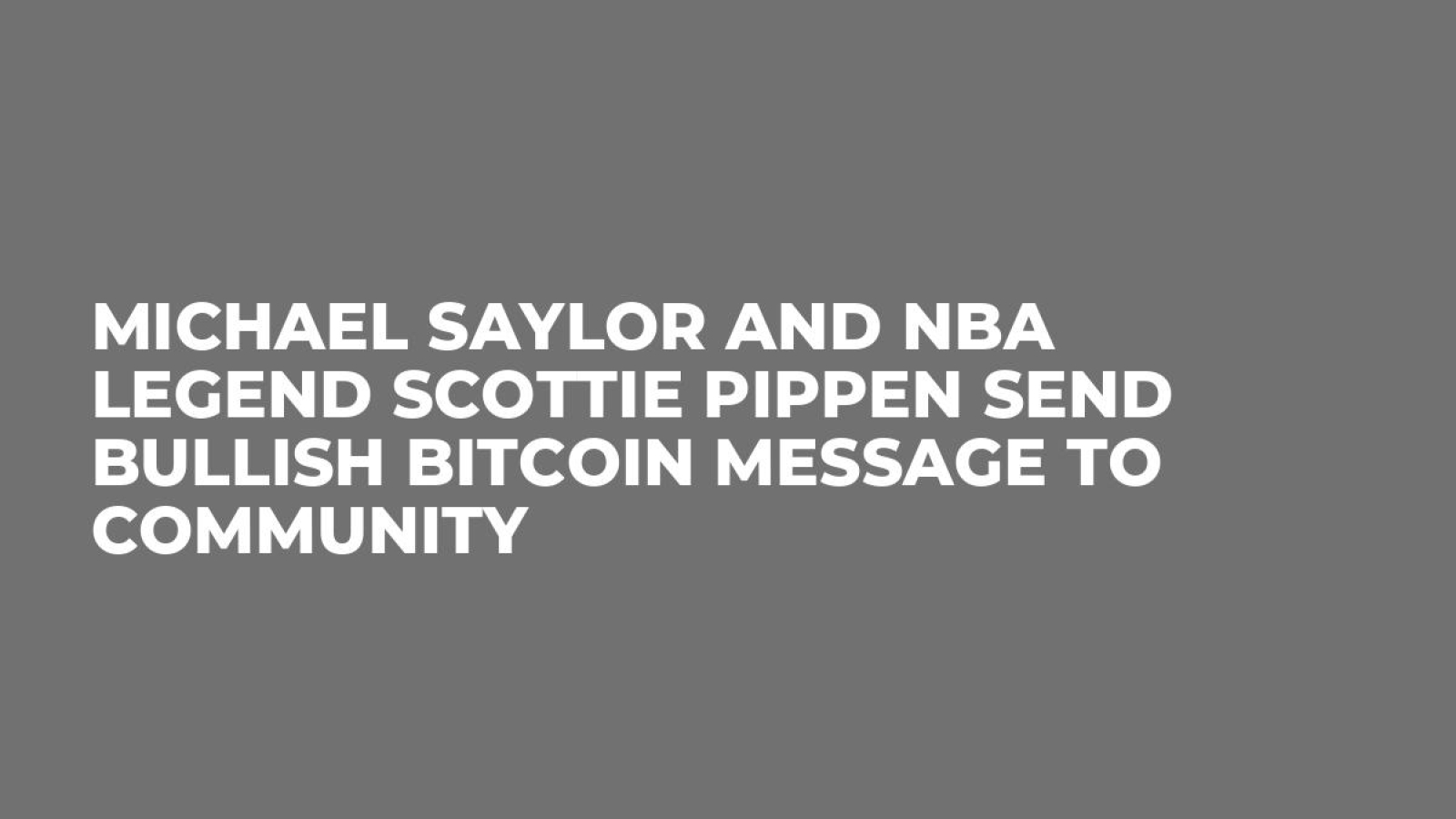 Michael Saylor and NBA Legend Scottie Pippen Send Bullish Bitcoin Message  to Community - U.Today