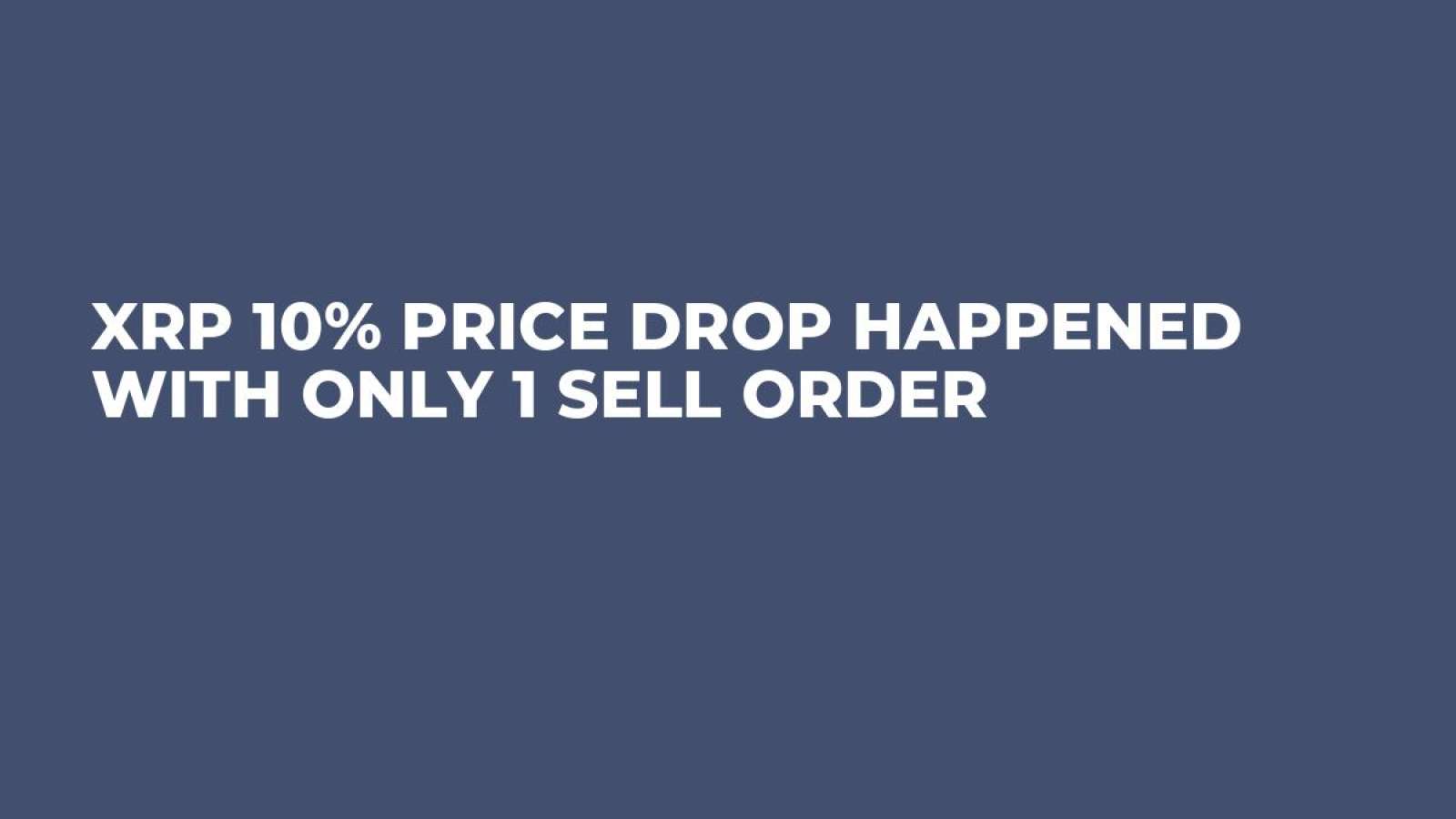 XRP 10% Price Drop Happened With Only 1 Sell Order - U.Today