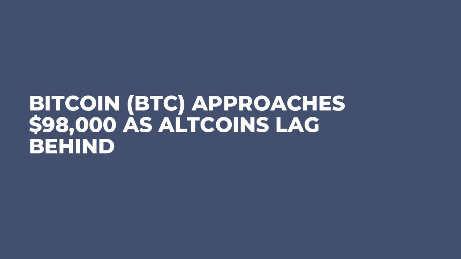 Bitcoin (BTC) Approaches $98,000 as Altcoins Lag Behind - U.Today