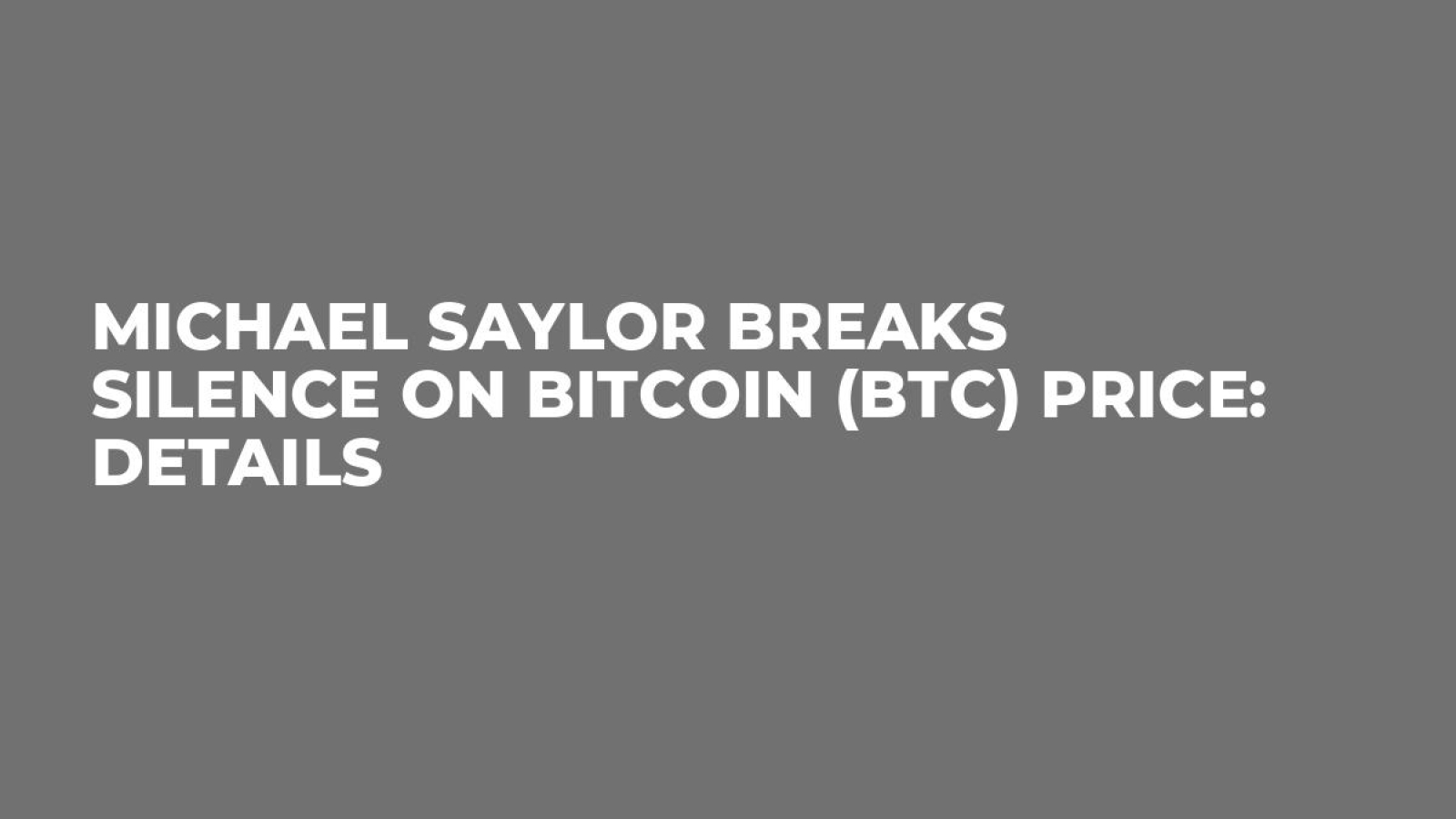 Michael Saylor Breaks Silence on Bitcoin (BTC) Price: Details - U.Today