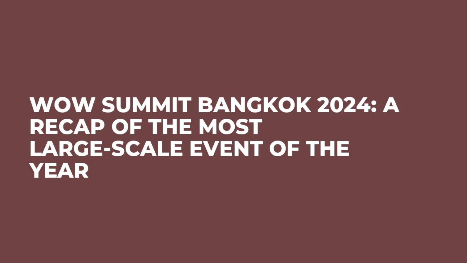 WOW Summit Bangkok 2024: A Recap of the Most Large-Scale Event of the Year