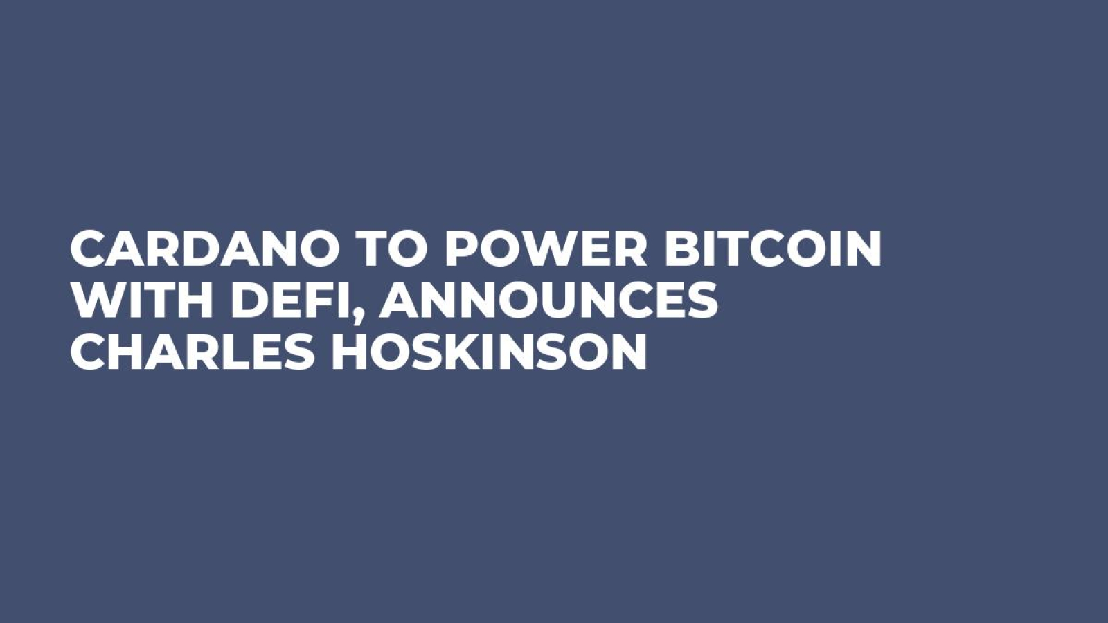 Cardano to Power Bitcoin With DeFi, Announces Charles Hoskinson - U.Today