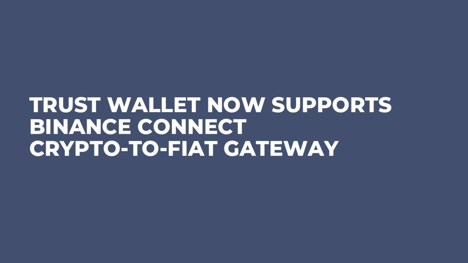 Trust Wallet Now Supports Binance Connect Crypto-to-Fiat Gateway - U.Today