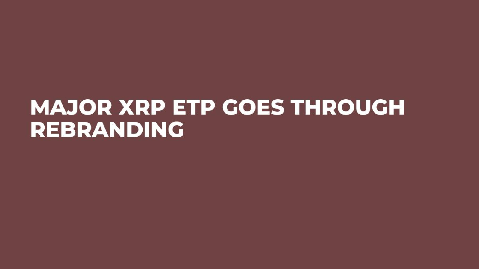 Major XRP ETP Goes Through Rebranding - U.Today