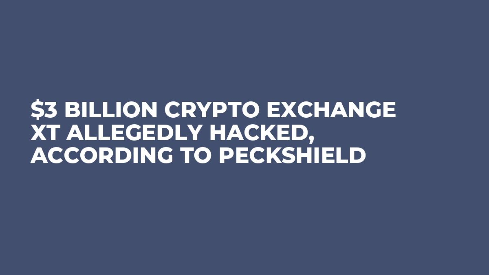 $3 Billion Crypto Exchange XT Allegedly Hacked, According to PeckShield -  U.Today