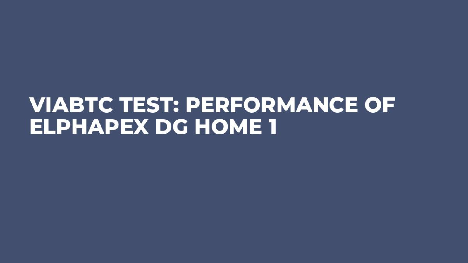 ViaBTC Test: Performance of ElphaPex DG Home 1