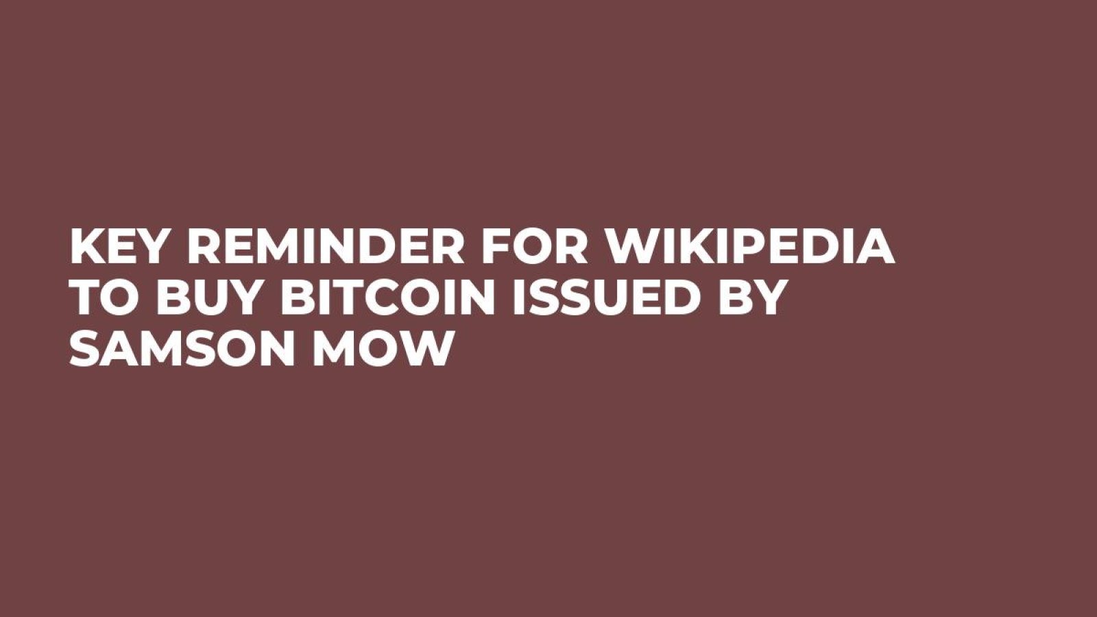 Key Reminder for Wikipedia to Buy Bitcoin Issued by Samson Mow - U.Today