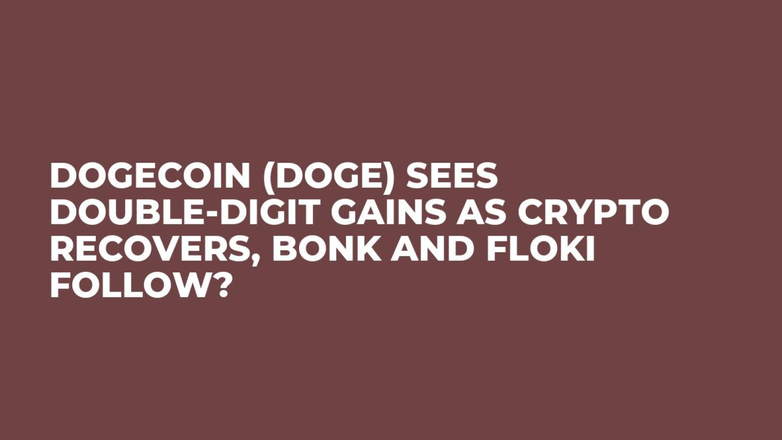 Dogecoin (DOGE) Sees Double-Digit Gains as Crypto Recovers, BONK and FLOKI  Follow? - U.Today