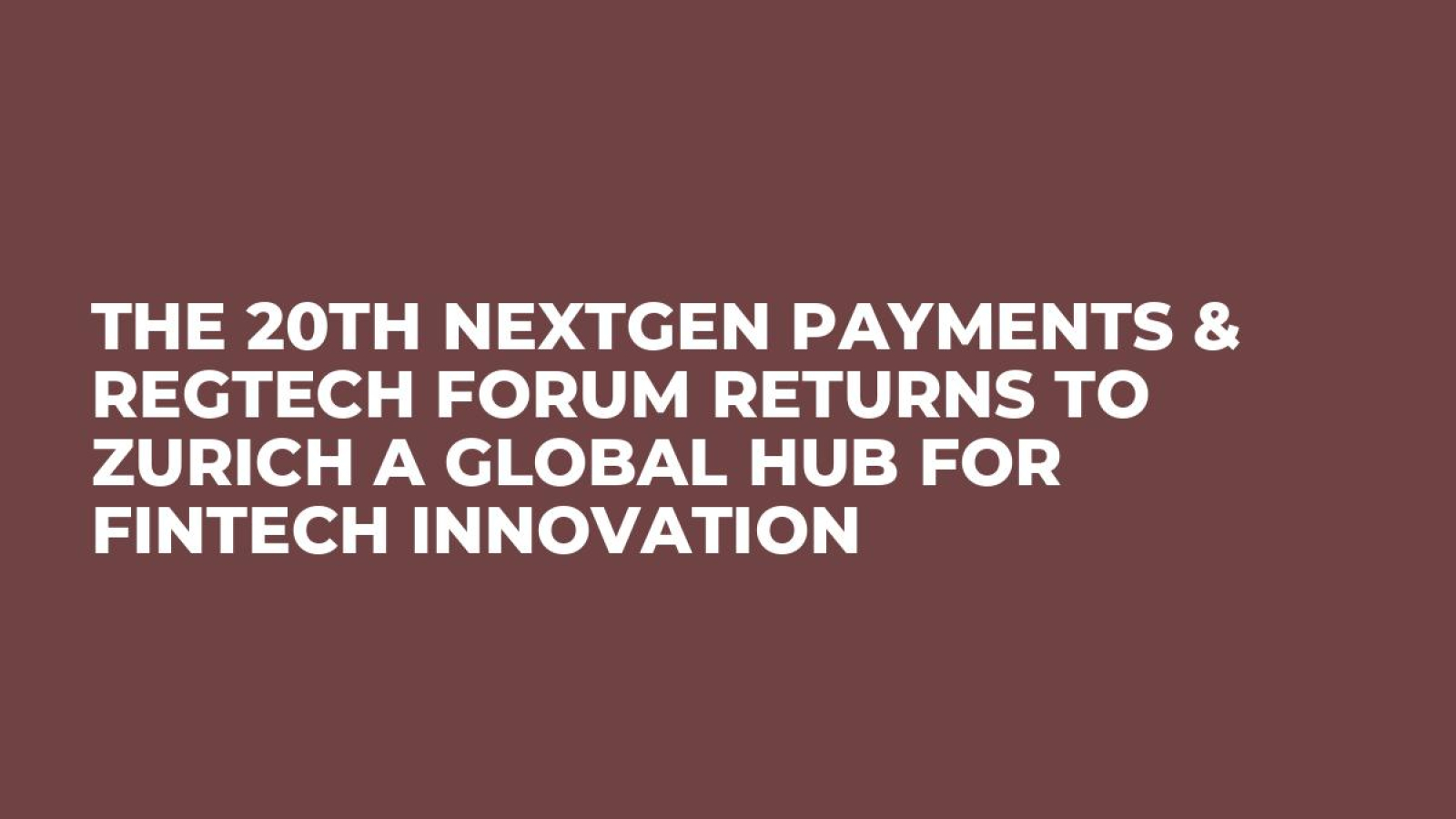 The 20th NextGen Payments & RegTech Forum Returns to Zurich A Global Hub for Fintech Innovation