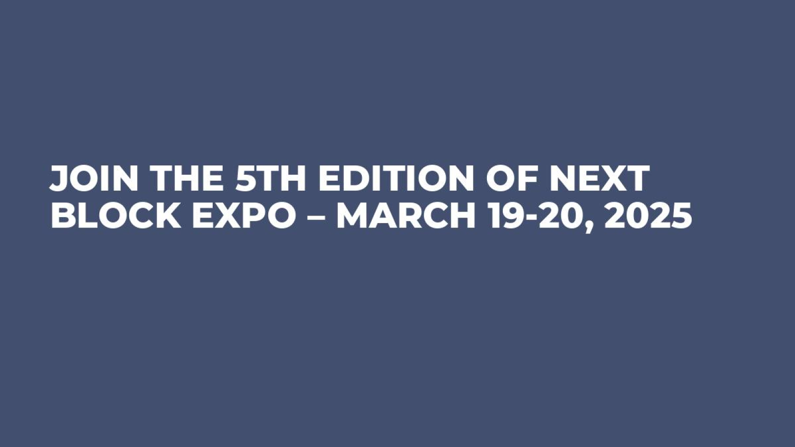 Join the 5th edition of Next Block Expo – March 19-20, 2025