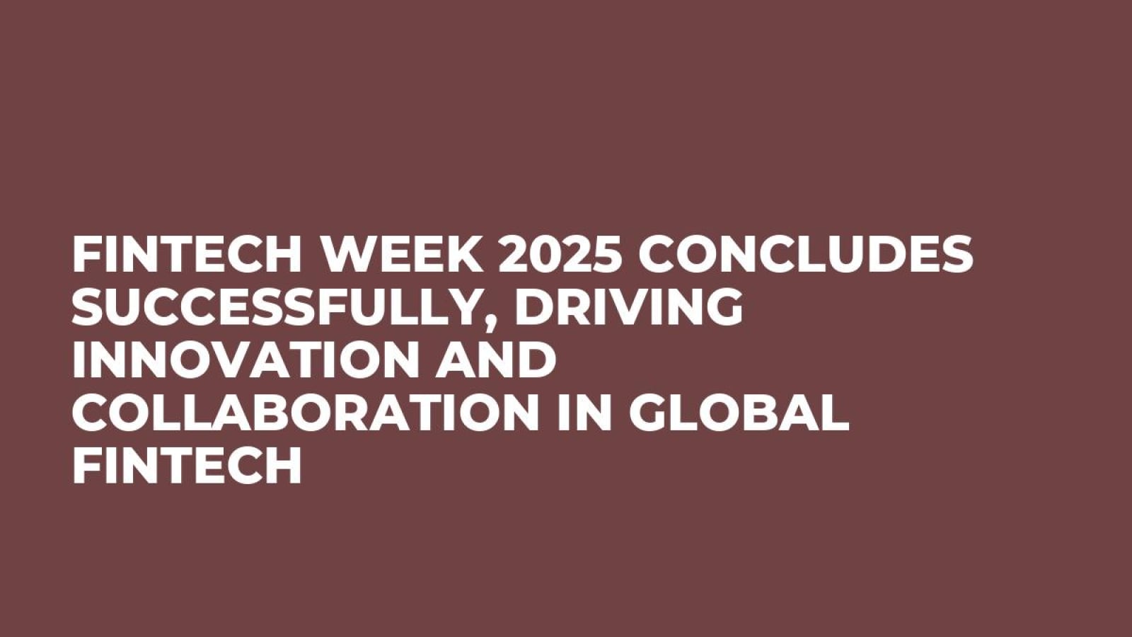 Fintech Week 2025 Concludes Successfully, Driving Innovation and Collaboration in Global Fintech