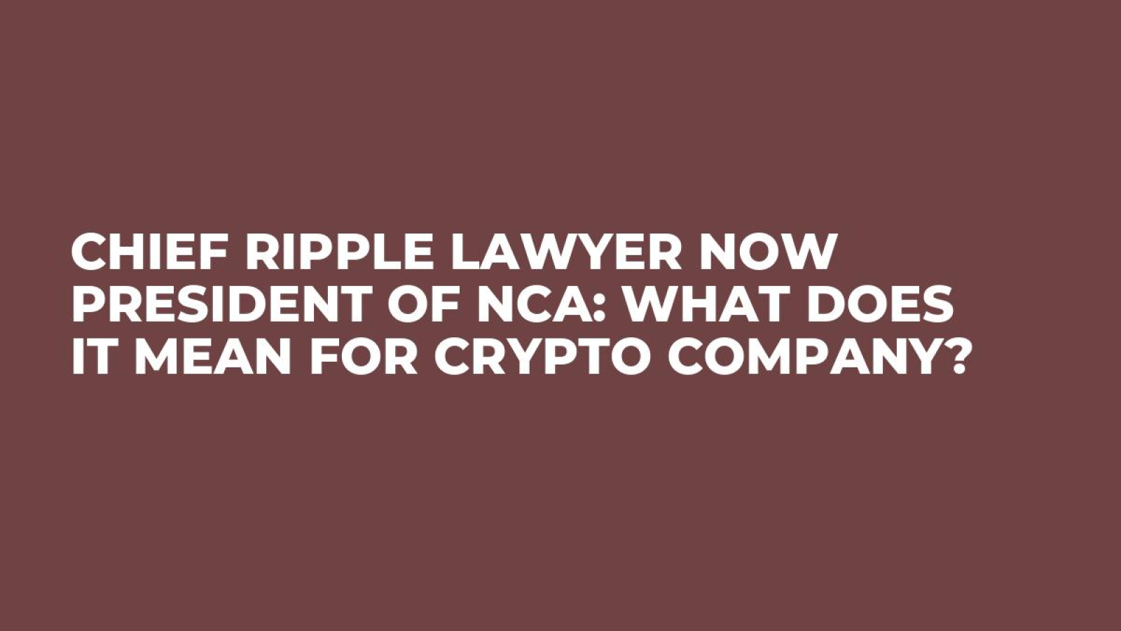 Chief Ripple Lawyer Now President of NCA: What Does It Mean for Crypto  Company? - U.Today