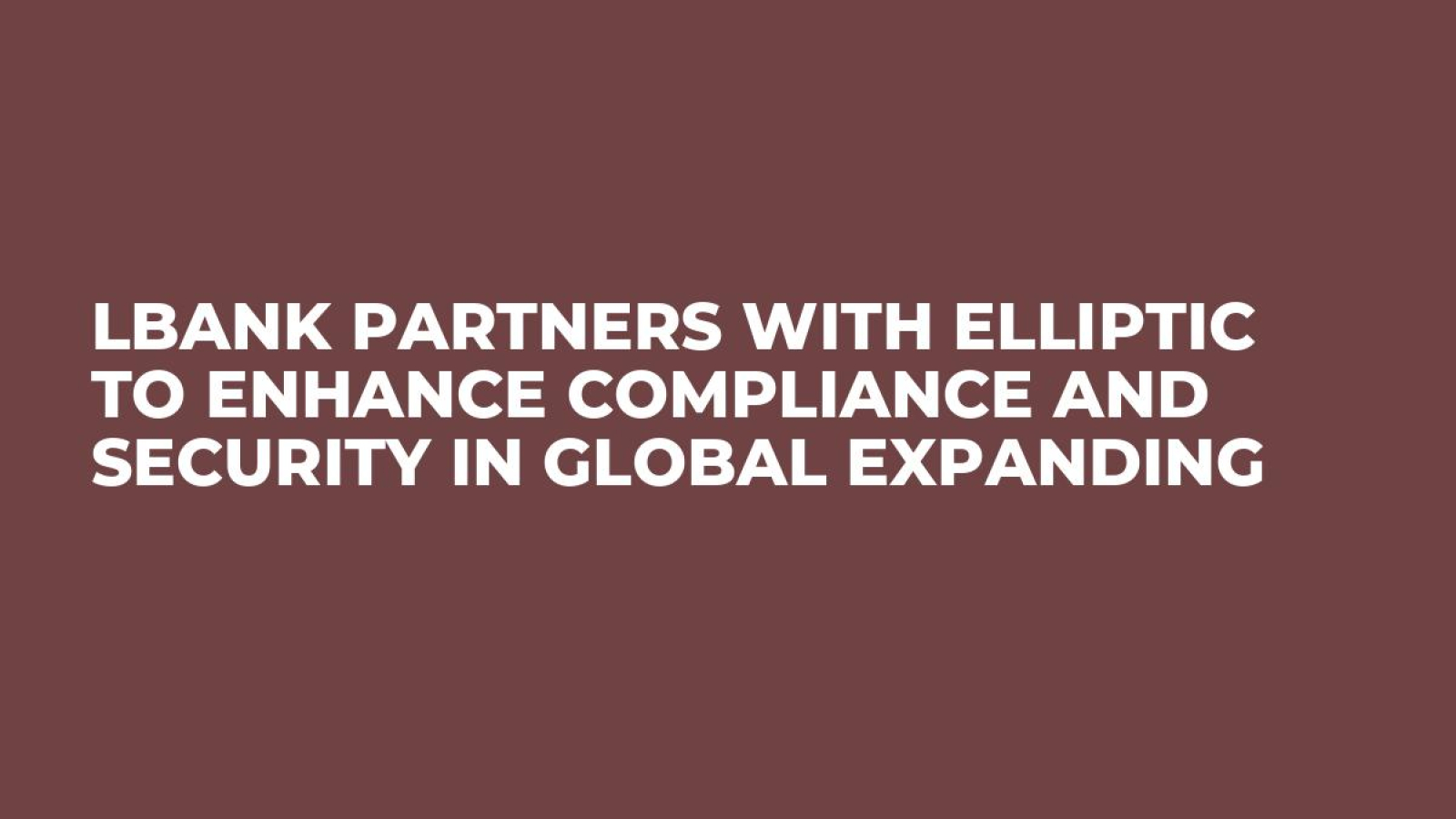 LBank Partners with Elliptic to Enhance Compliance and Security in Global Expanding