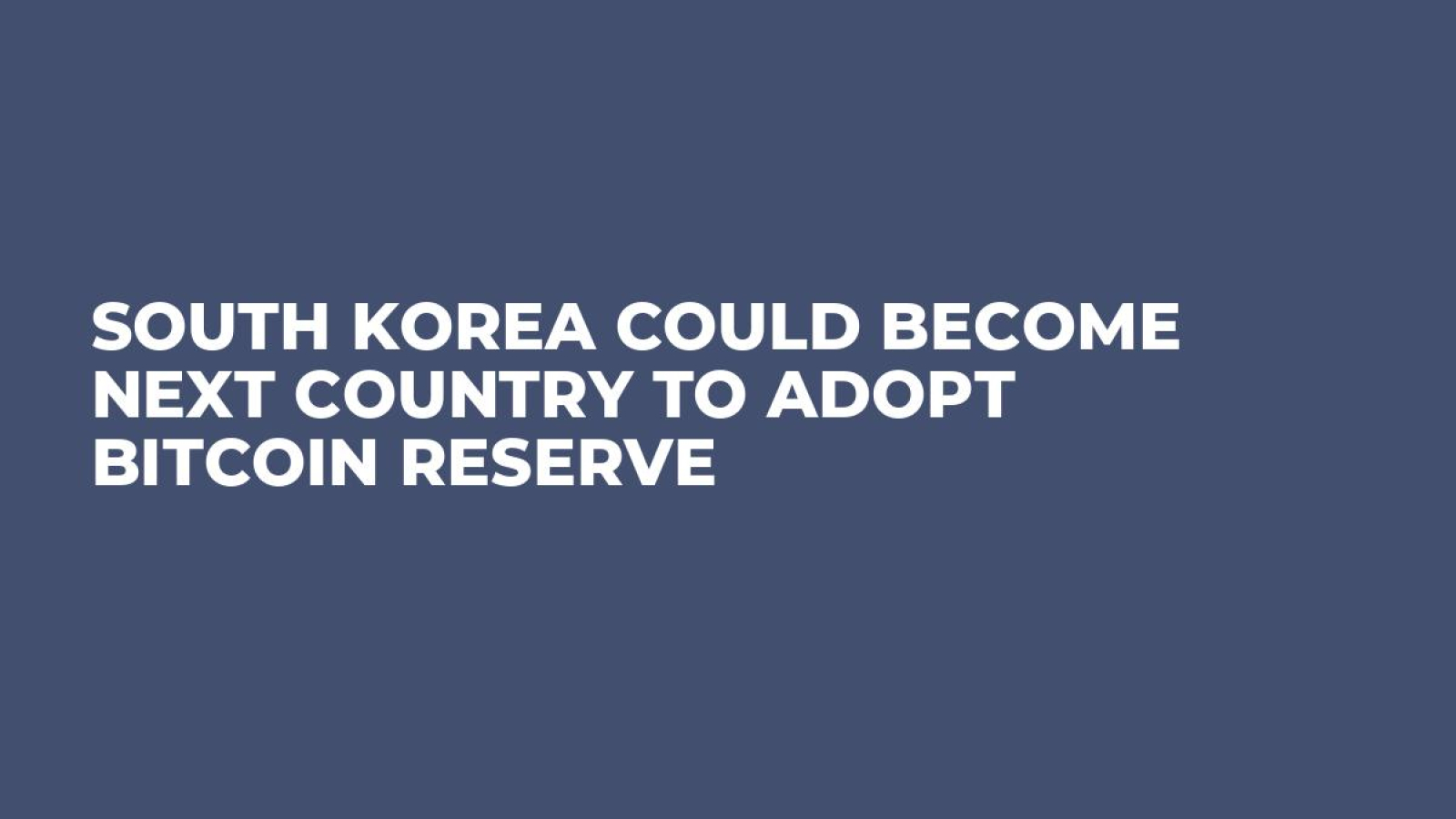 South Korea Could Become Next Country to Adopt Bitcoin Reserve - U.Today
