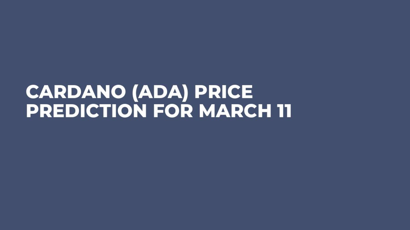 Cardano (ADA) Price Prediction for March 11 - U.Today