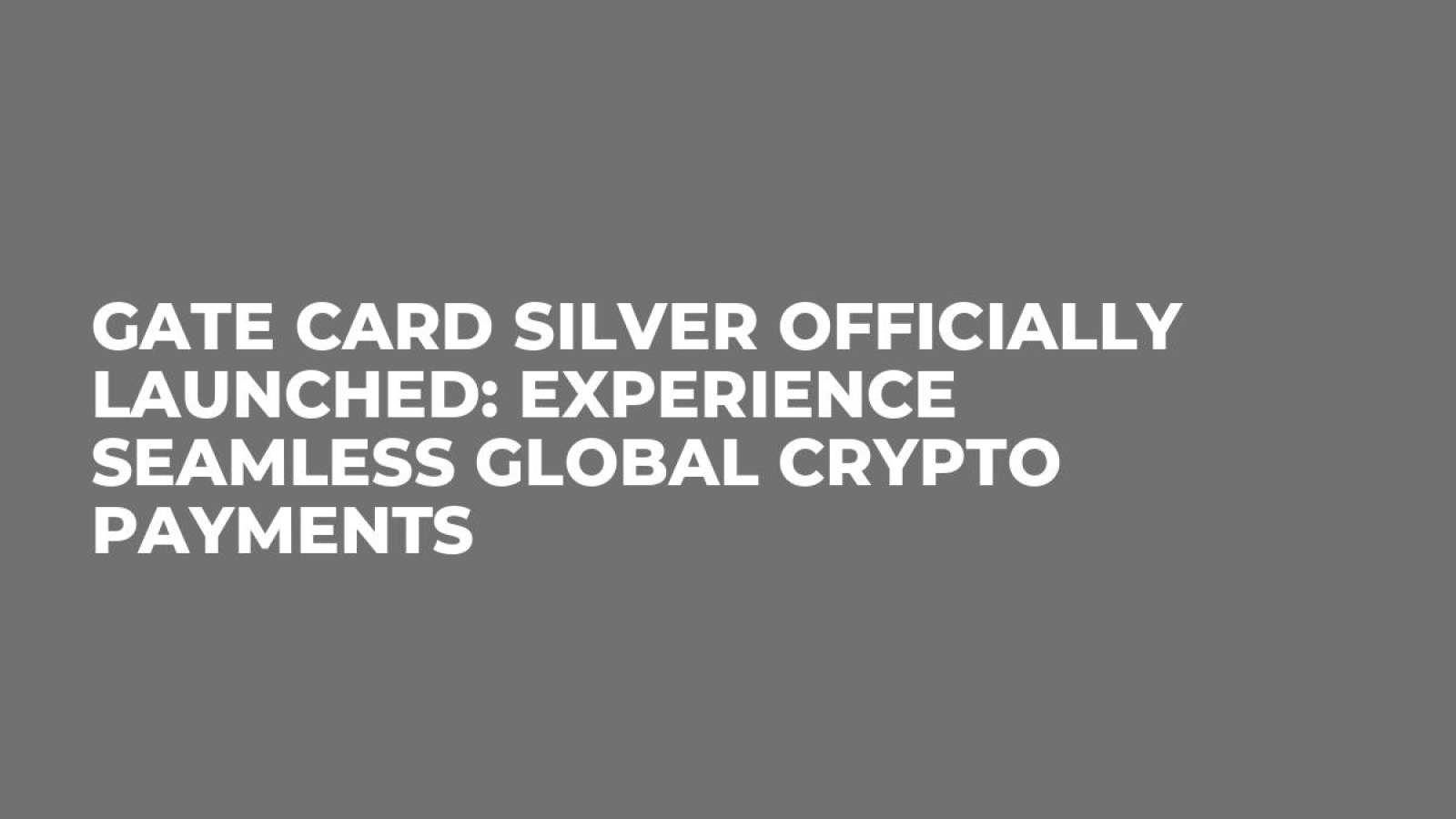 Gate Card Silver Officially Launched: Experience Seamless Global Crypto Payments