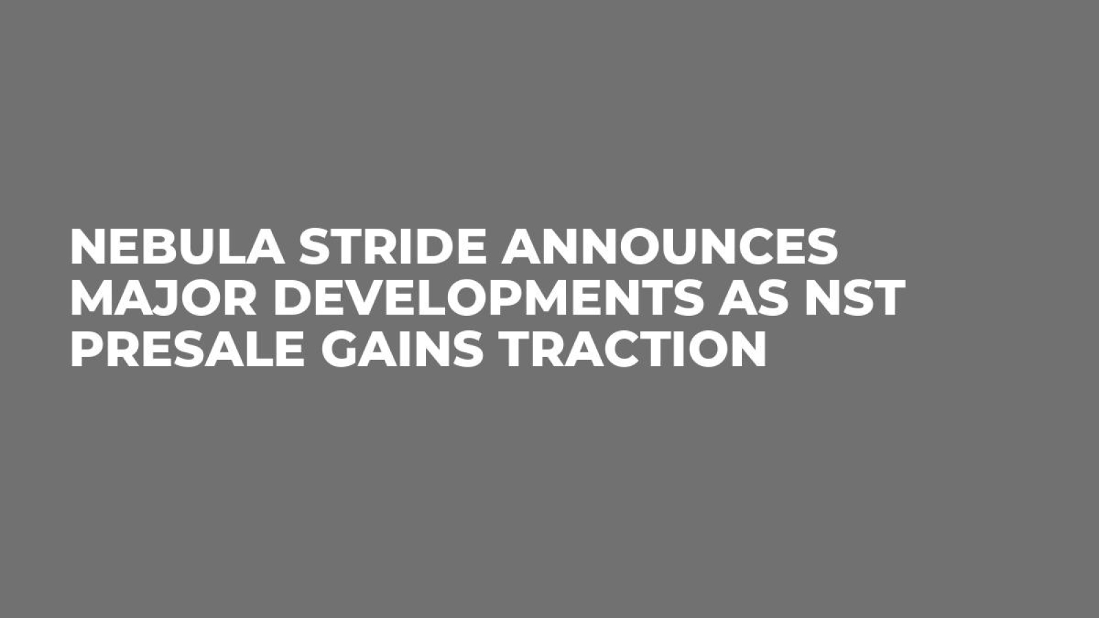 Nebula Stride Announces Major Developments as NST Presale Gains Traction -  U.Today