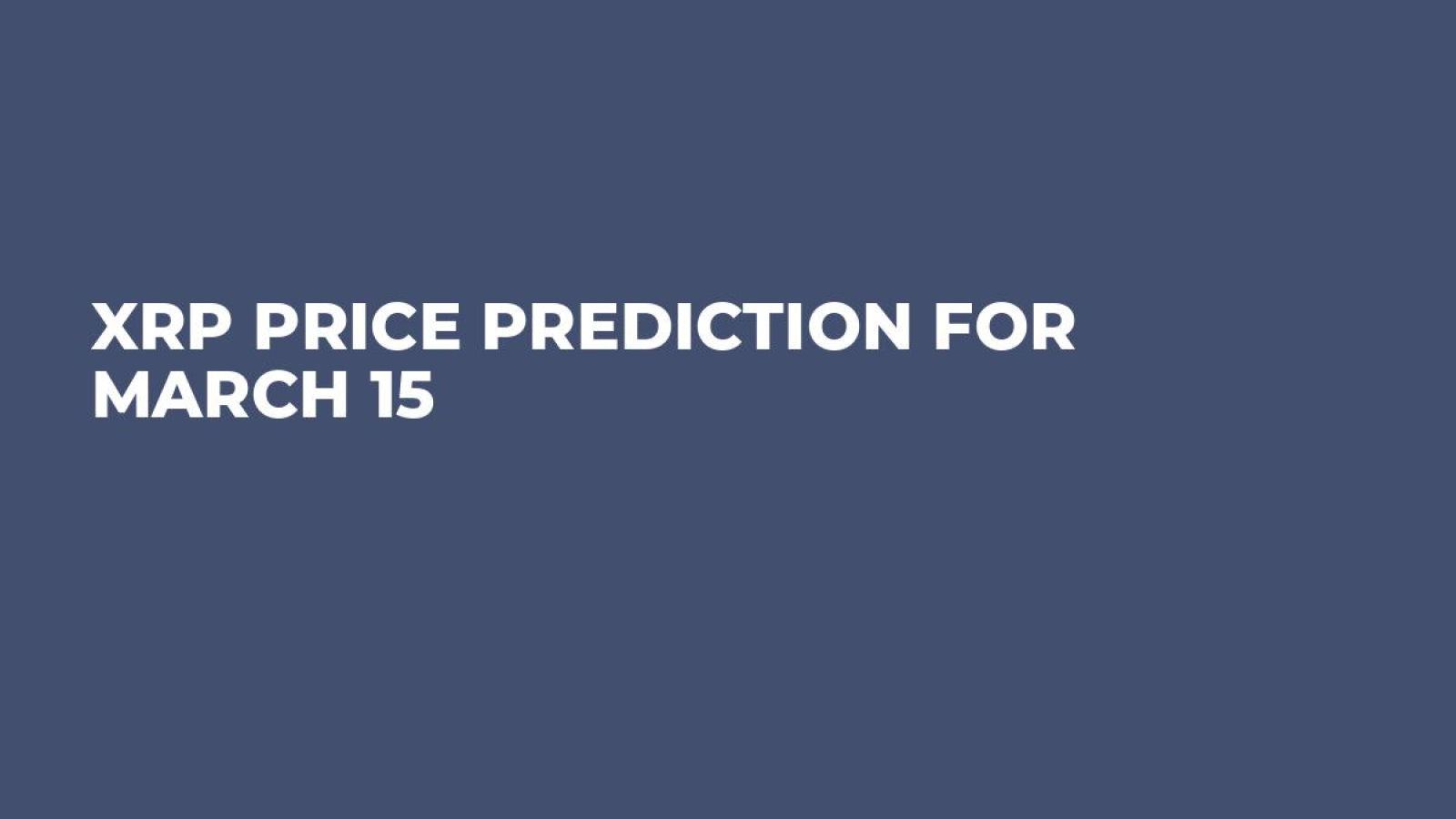 XRP Price Prediction for March 15 - U.Today