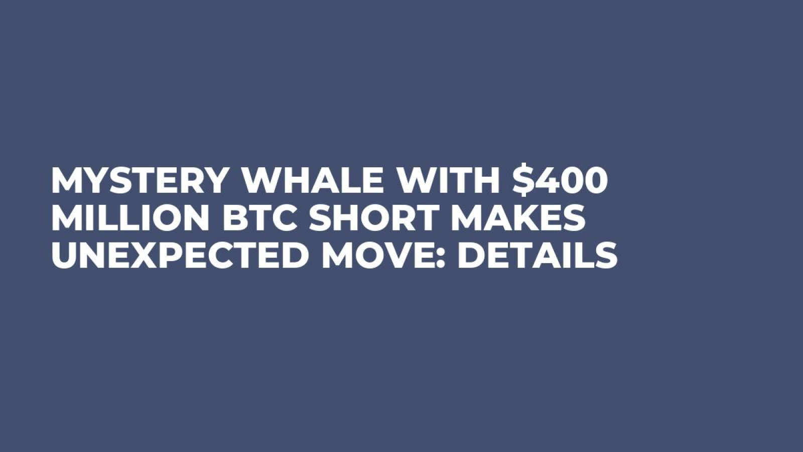 Mystery Whale With $400 Million BTC Short Makes Unexpected Move: Details -  U.Today