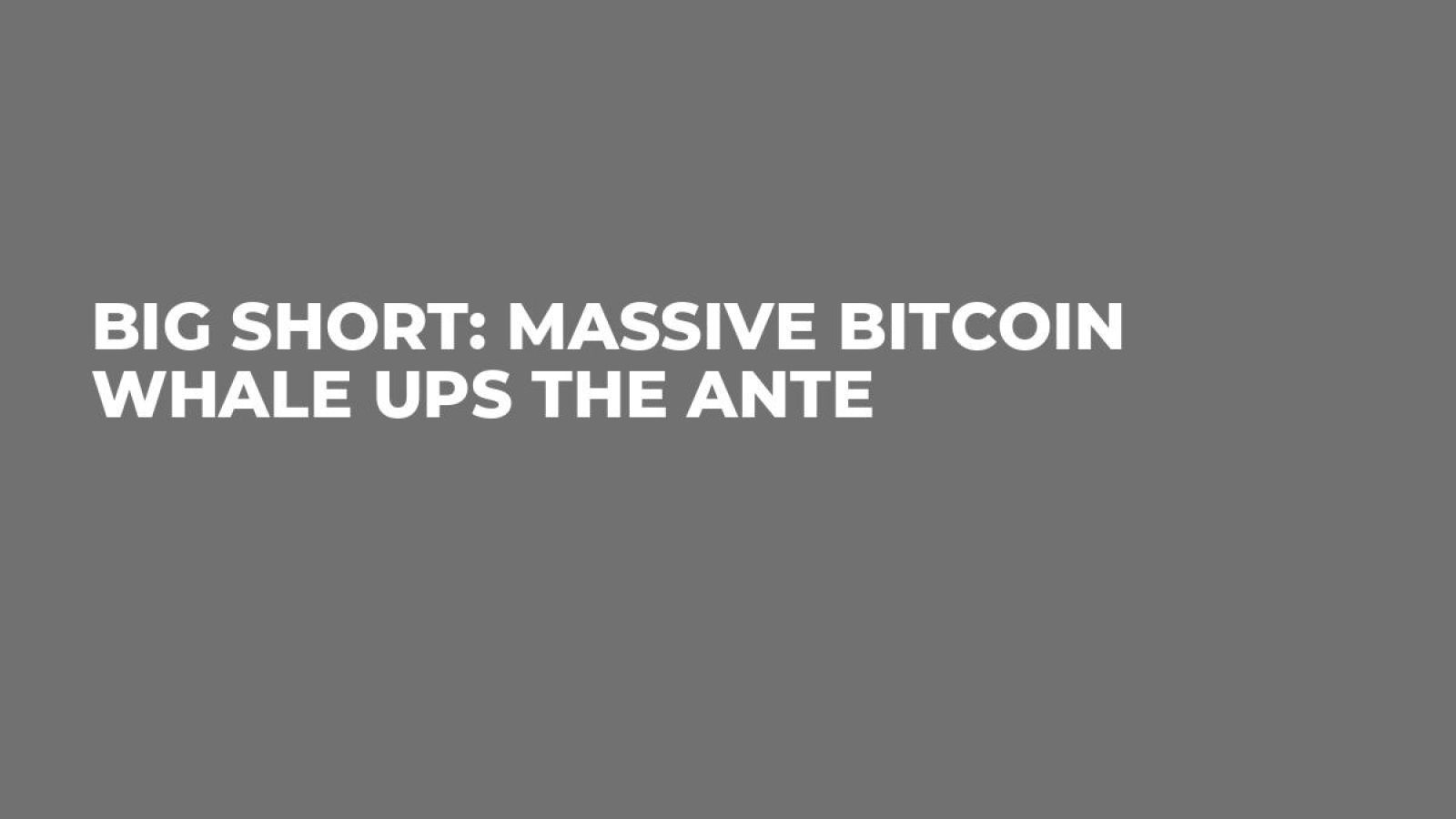 Big Short: Massive Bitcoin Whale Ups the Ante - U.Today