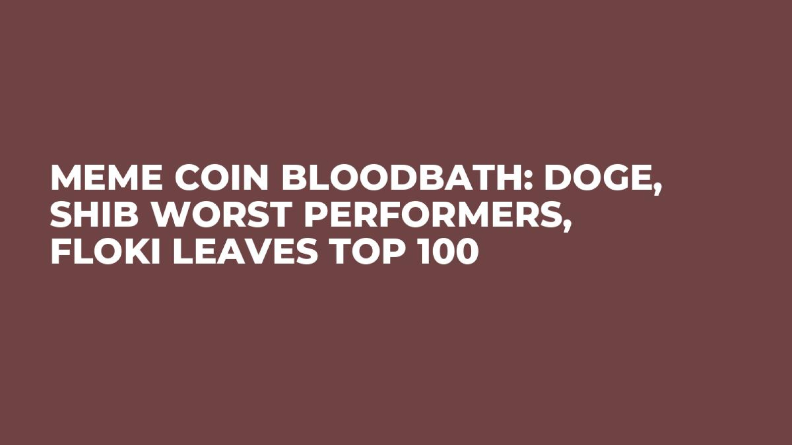 Meme Coin Bloodbath: DOGE, SHIB Worst Performers, FLOKI Leaves Top 100 -  U.Today