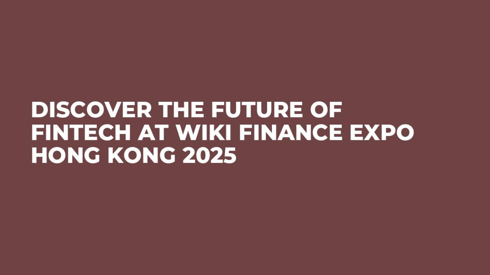 Discover the Future of FinTech at Wiki Finance Expo Hong Kong 2025