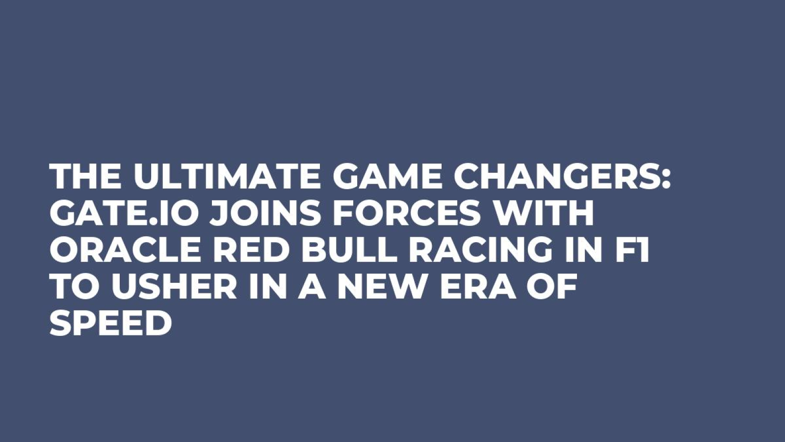The Ultimate Game Changers: Gate.io Joins Forces with Oracle Red Bull Racing in F1 to Usher in a New Era of Speed