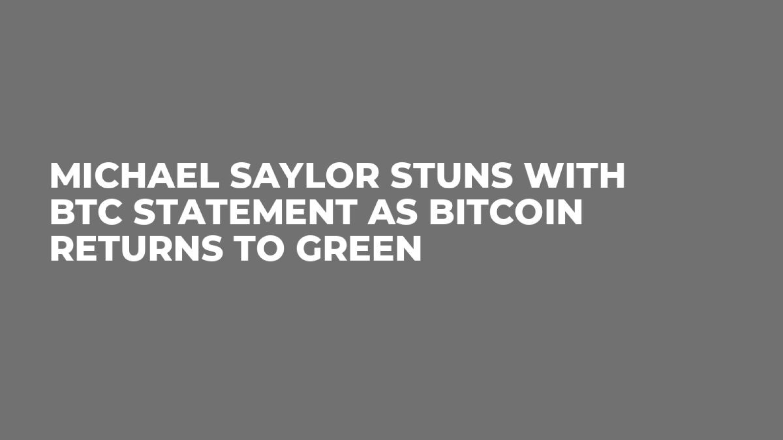 Michael Saylor Stuns With BTC Statement as Bitcoin Returns to Green -  U.Today