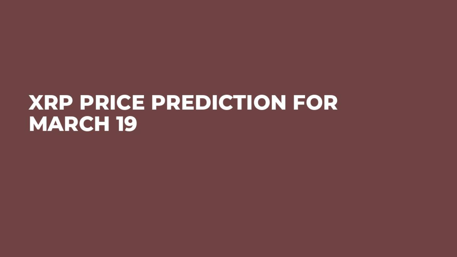 XRP Price Prediction for March 19 - U.Today