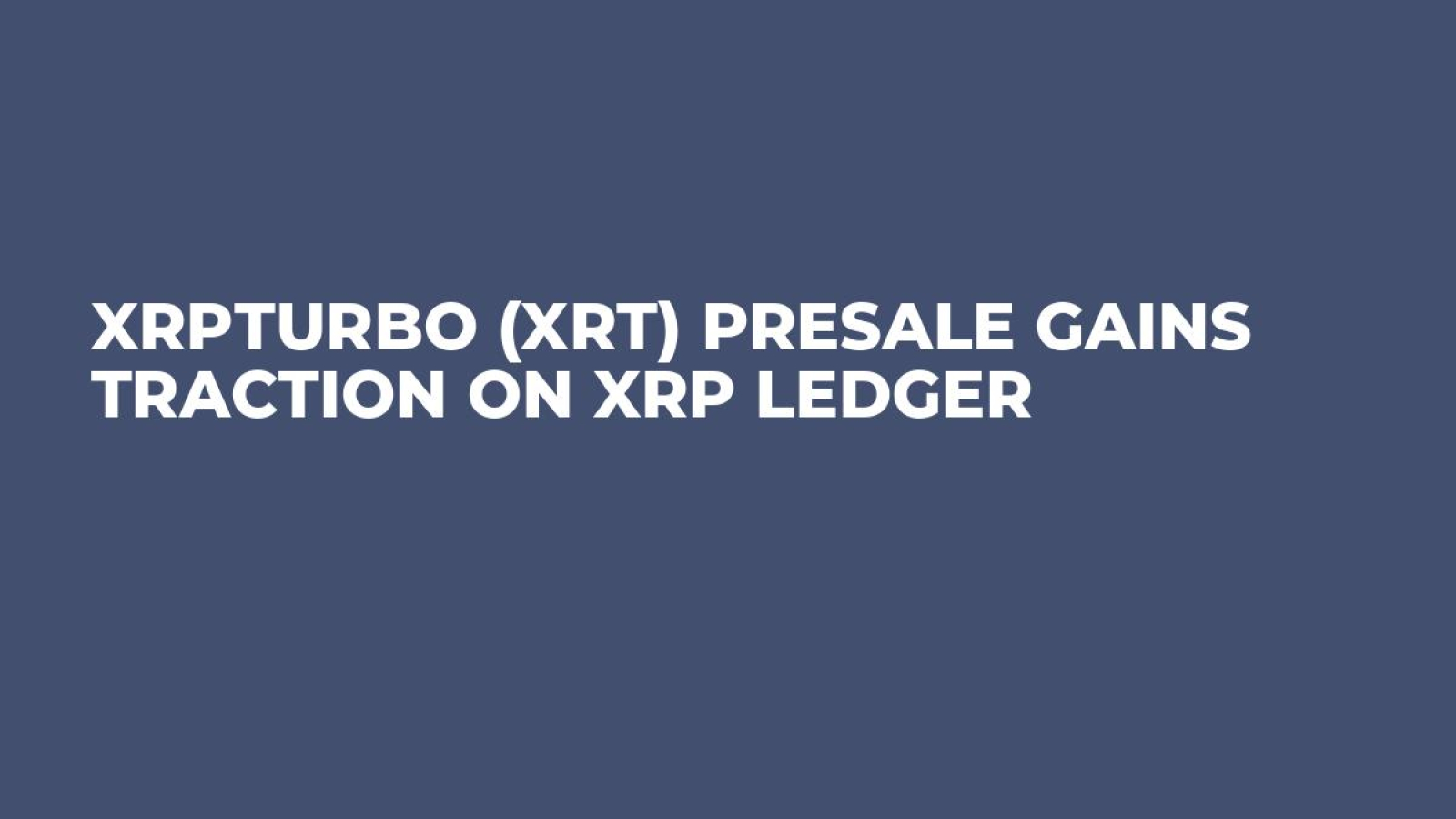 XRPTurbo (XRT) Presale Gains Traction on XRP Ledger - U.Today