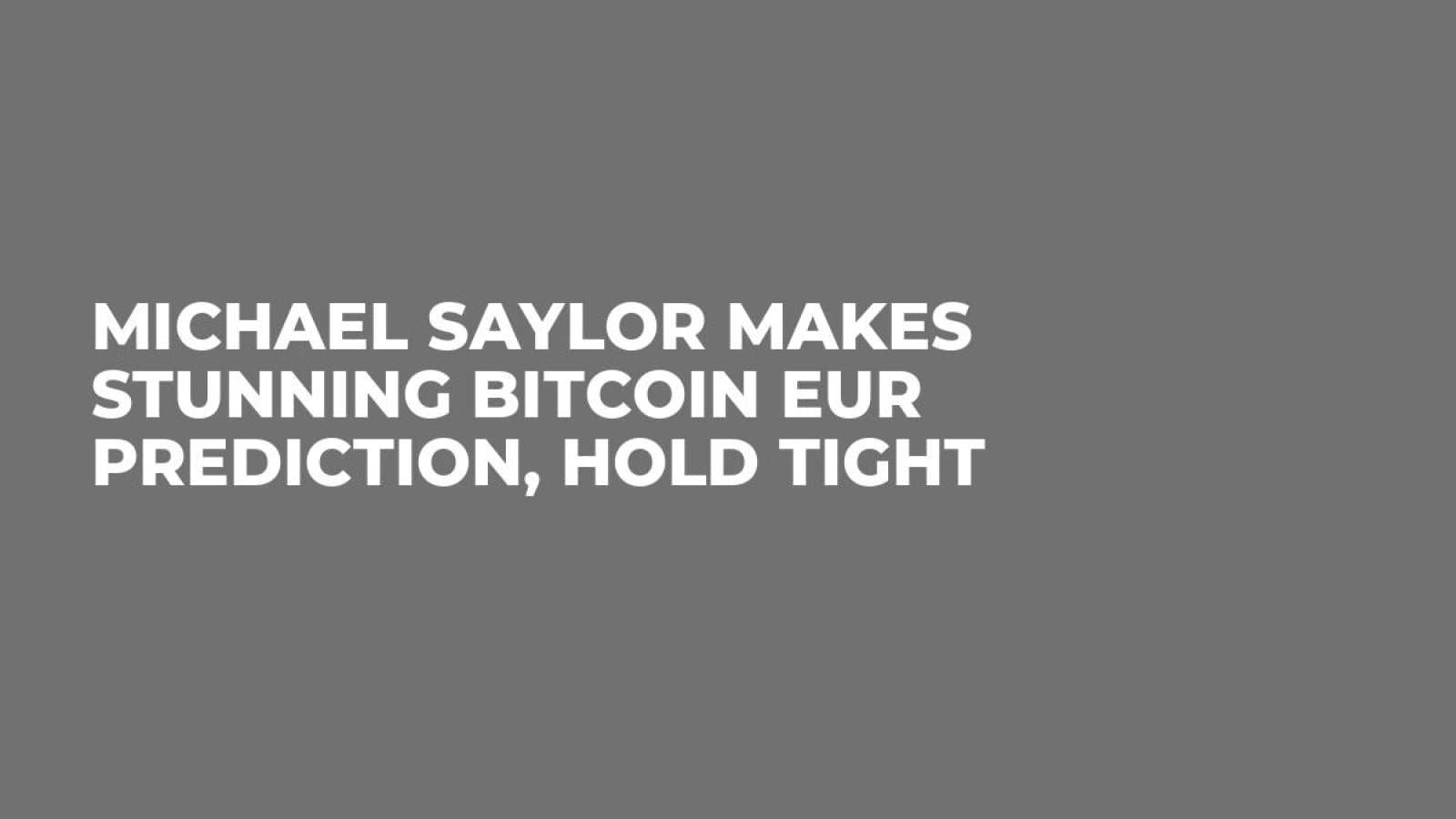 Michael Saylor Makes Stunning Bitcoin EUR Prediction, Hold Tight - U.Today
