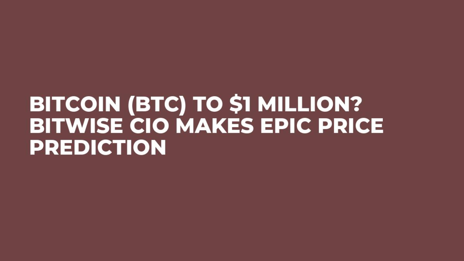 Bitcoin (BTC) to $1 Million? Bitwise CIO Makes Epic Price Prediction -  U.Today
