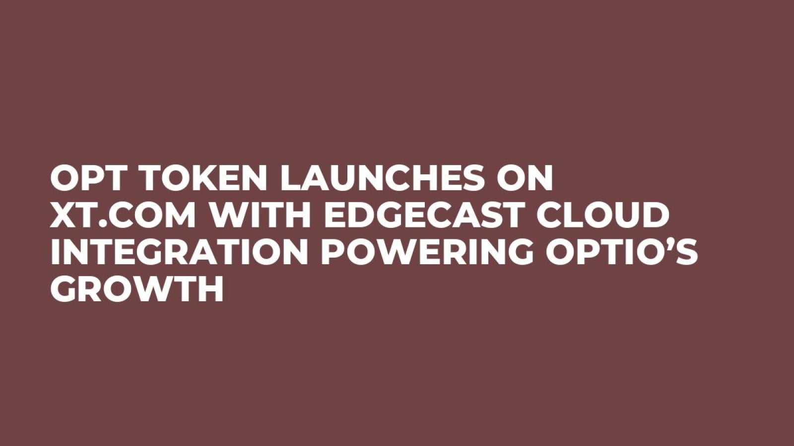 OPT Token Launches on XT.com with Edgecast Cloud Integration Powering Optio’s Growth