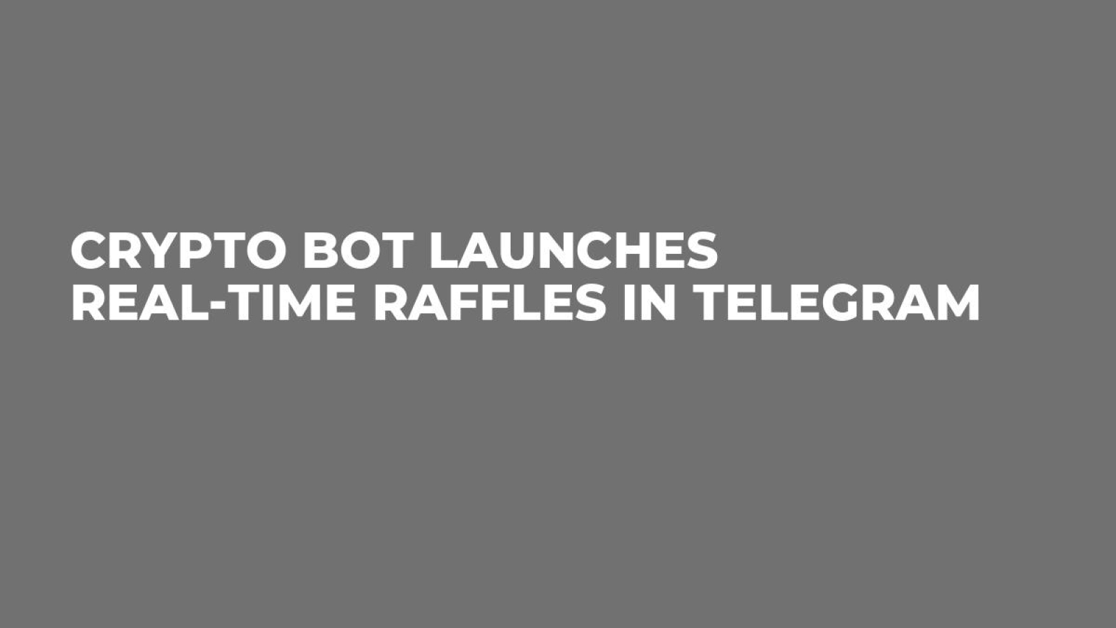 Crypto Bot Launches Real-Time Raffles in Telegram