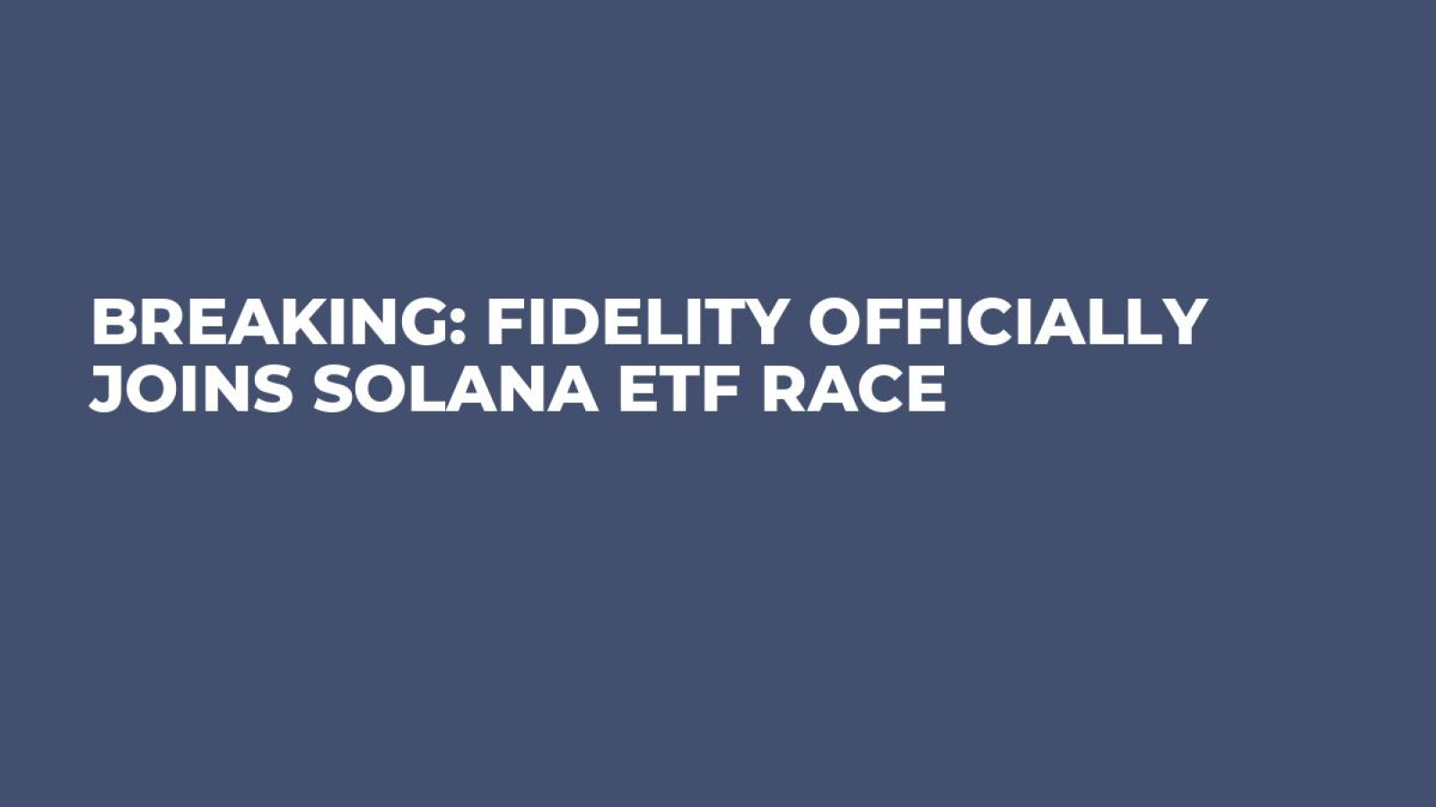 Breaking: Fidelity Officially Joins Solana ETF Race - U.Today