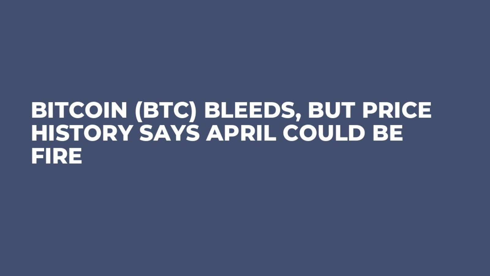 Bitcoin (BTC) Bleeds, but Price History Says April Could Be Fire - U.Today