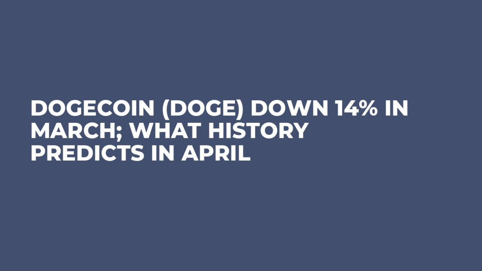 Dogecoin (DOGE) Down 14% in March; What History Predicts in April - U.Today