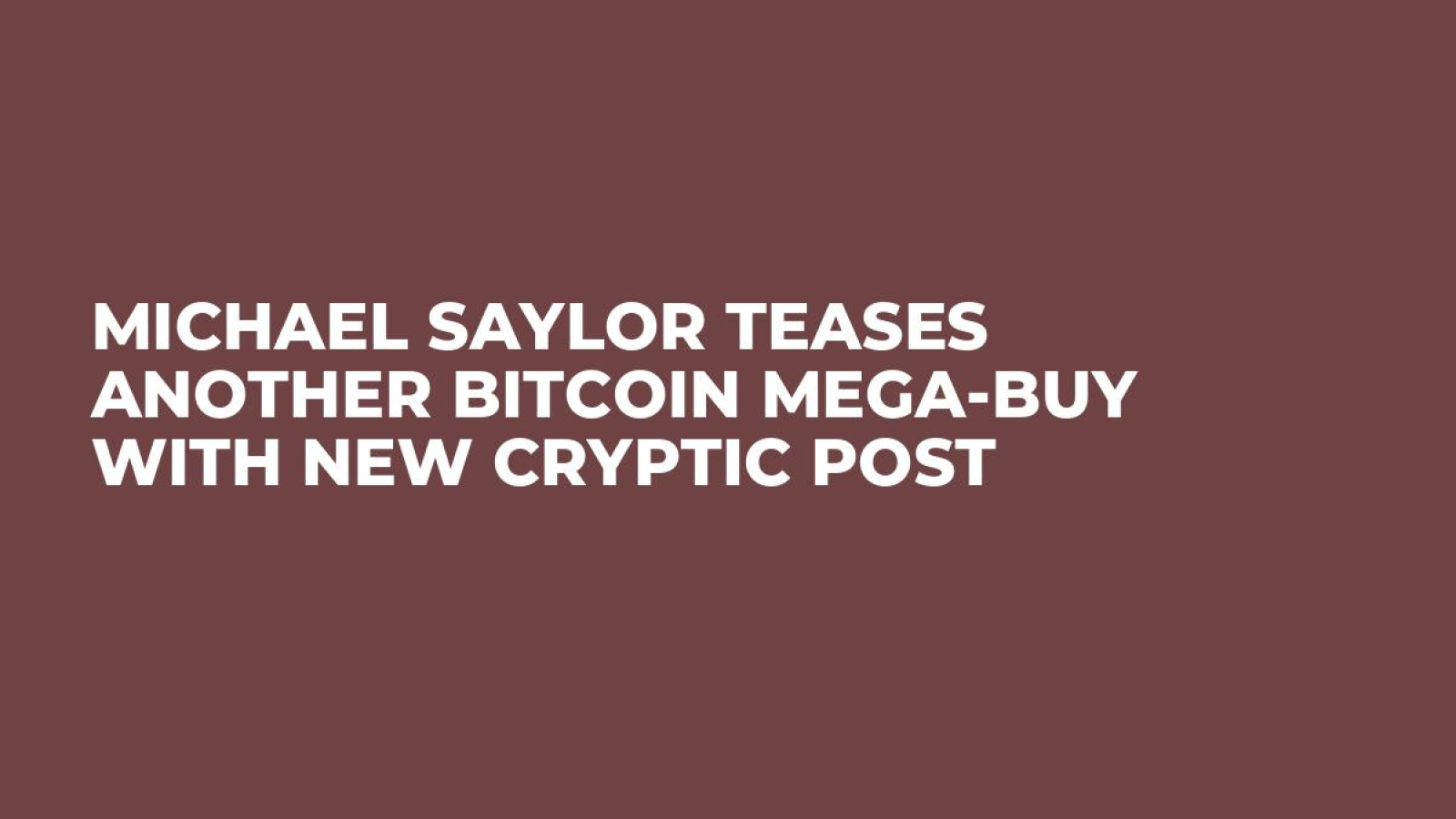 Michael Saylor Teases Another Bitcoin Mega-Buy With New Cryptic Post -  U.Today