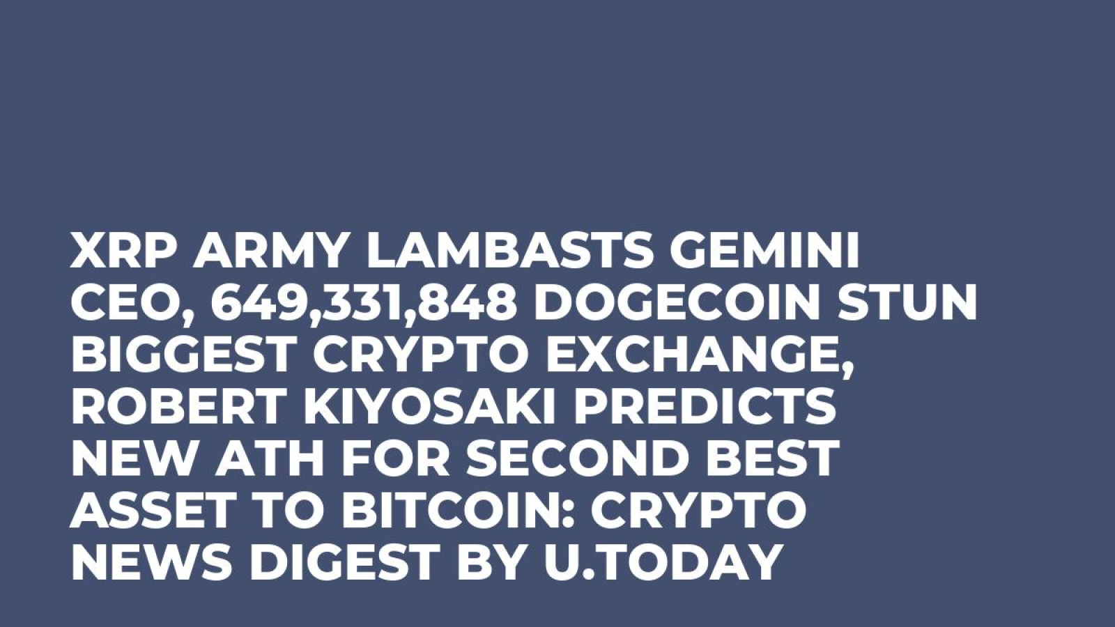 XRP Army Lambasts Gemini CEO, 649,331,848 Dogecoin Stun Biggest Crypto  Exchange, Robert Kiyosaki Predicts New ATH for Second Best Asset to Bitcoin:  Crypto News Digest by U.Today - U.Today