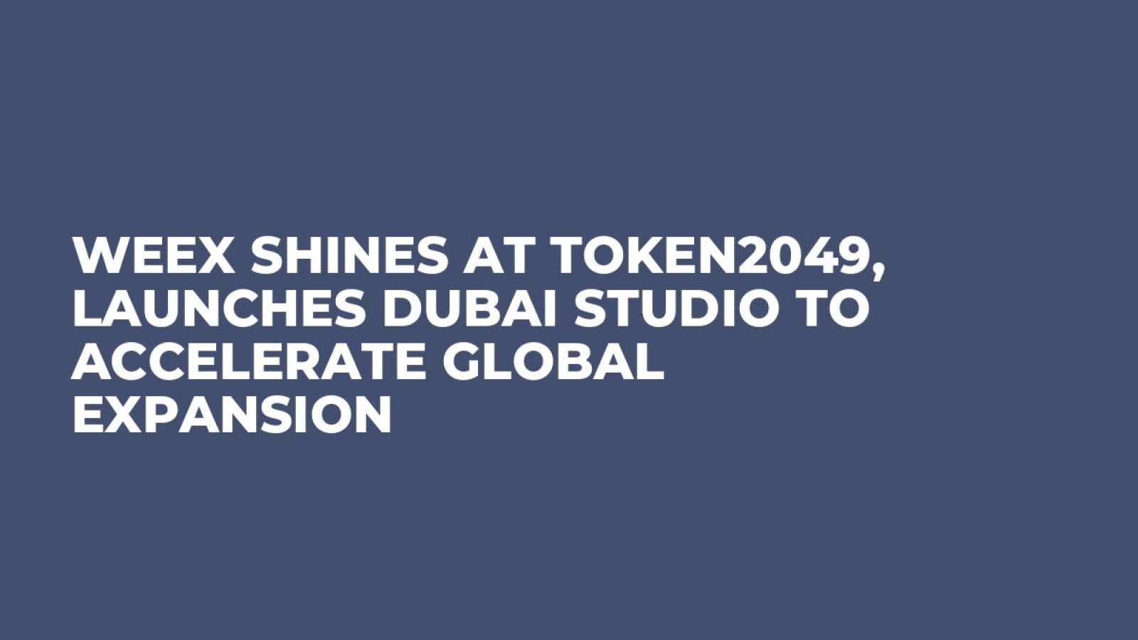 WEEX Shines at TOKEN2049, Launches Dubai Studio to Accelerate Global Expansion