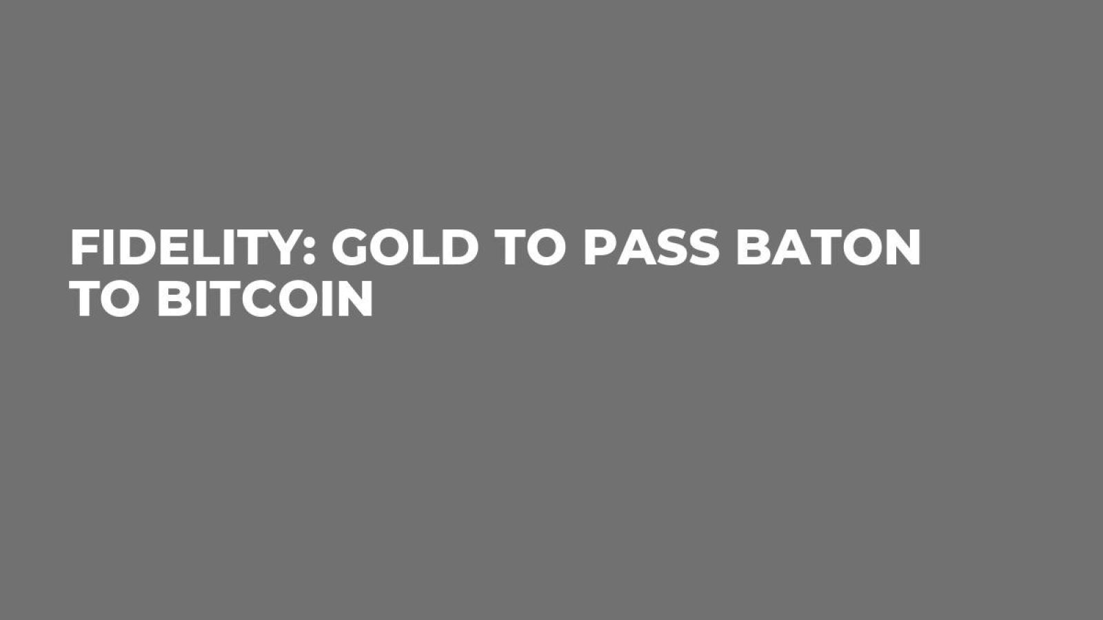 Fidelity: Gold to Pass Baton to Bitcoin - U.Today