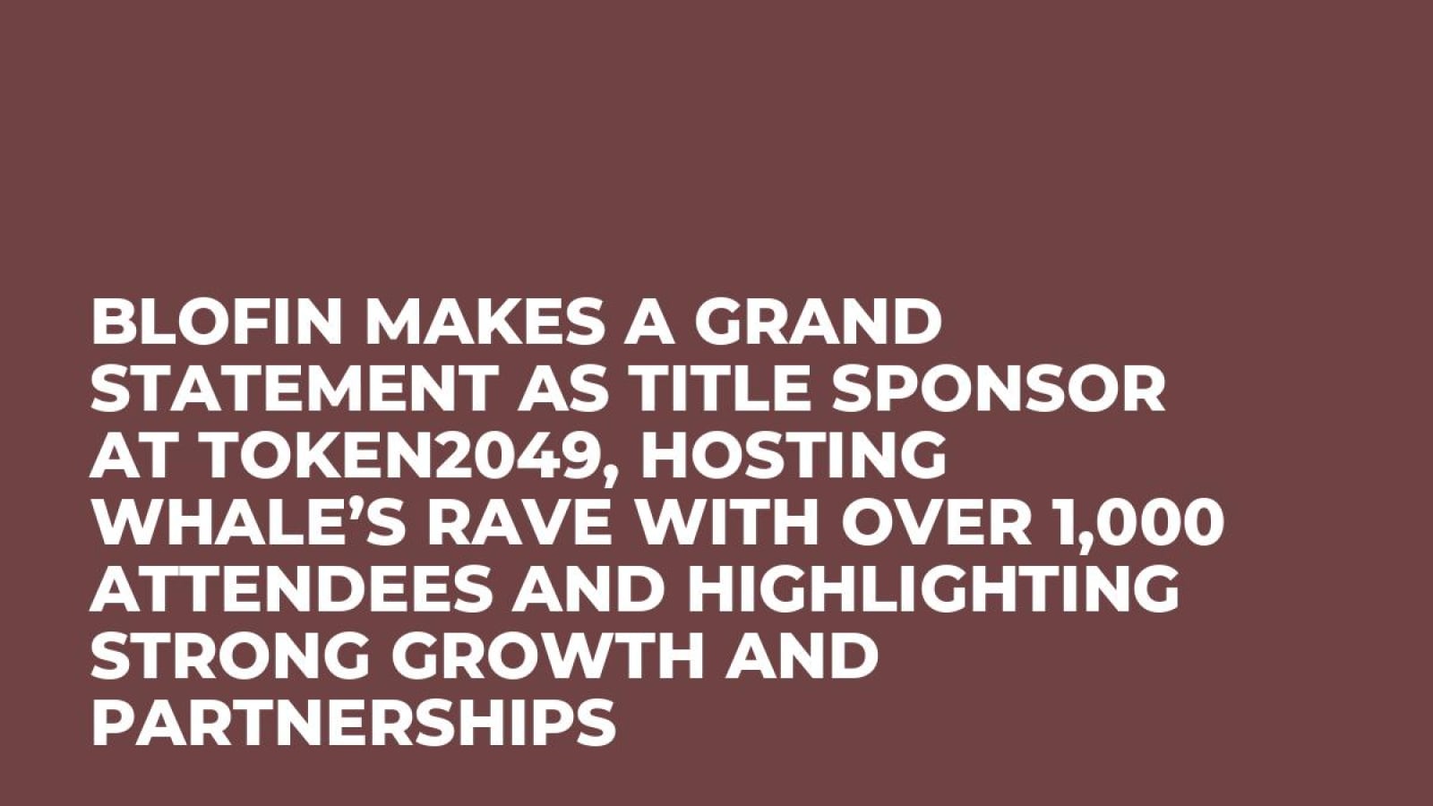 BloFin Makes a Grand Statement as Title Sponsor at TOKEN2049, Hosting Whale’s Rave with Over 1,000 Attendees and Highlighting Strong Growth and Partnerships