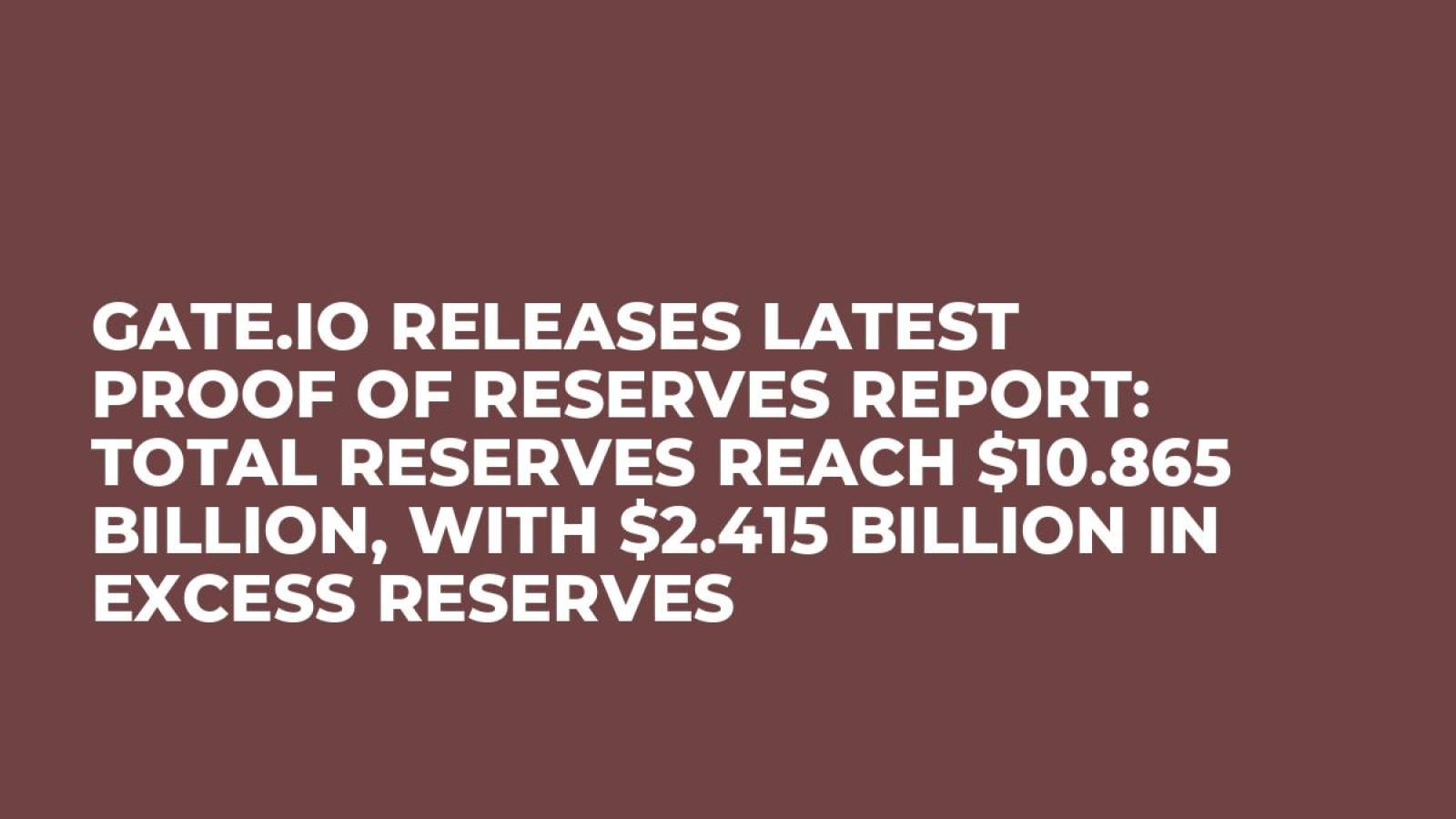 Gate.io Releases Latest Proof of Reserves Report: Total Reserves Reach $10.865 Billion, with $2.415 Billion in Excess Reserves