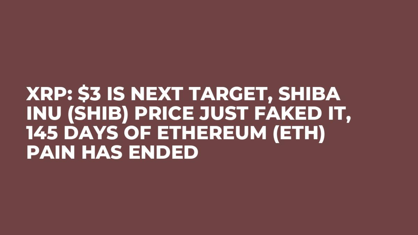 XRP: $3 Is Next Target, Shiba Inu (SHIB) Price Just Faked It, 145 Days of  Ethereum (ETH) Pain Has Ended - U.Today