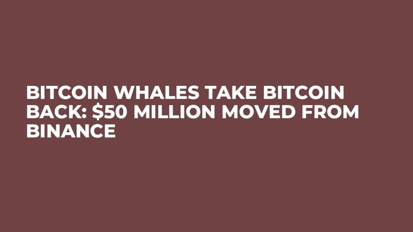 Bitcoin Whales Take Bitcoin Back: $50 Million Moved From Binance - U.Today